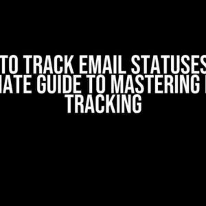 How to Track Email Statuses: The Ultimate Guide to Mastering Email Tracking